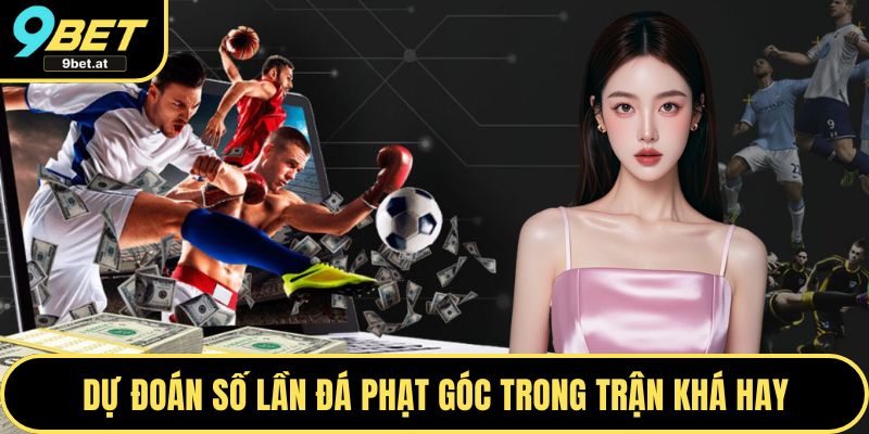 Dự đoán số lần đá phạt góc trong trận khá hay