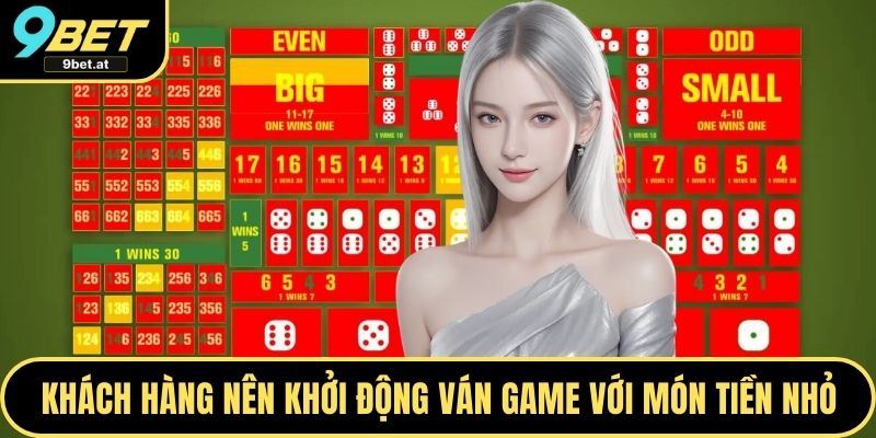 Khách hàng nên khởi động ván game với món tiền nhỏ