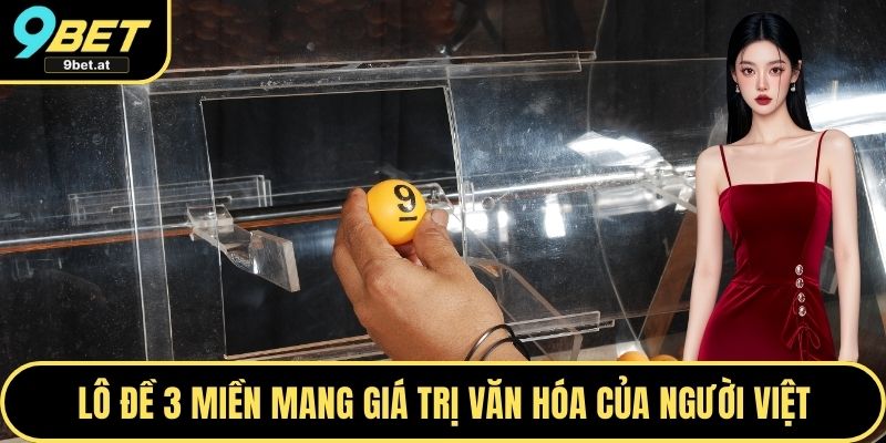 Lô đề 3 miền mang giá trị văn hóa của người Việt