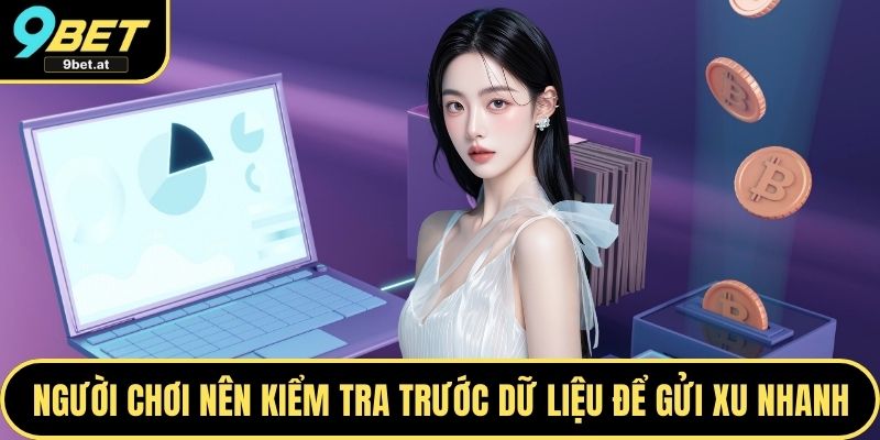 Người chơi nên kiểm tra trước dữ liệu để gửi xu nhanh