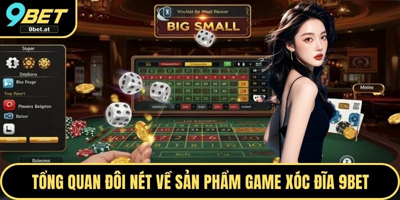 Tổng quan đôi nét về sản phẩm game Xóc đĩa 9BET